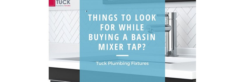 THINGS TO LOOK FOR WHILE BUYING A BASIN MIXER TAP?