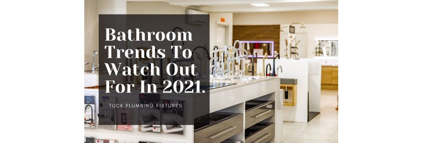 BATHROOM TRENDS TO WATCH OUT FOR IN 2021.